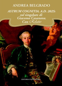 Astrum cognitia. A.D. 2025: sul singolare di Giacomo Casanova - Librerie.coop