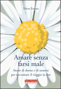 Amare senza farsi male. Storie di donne e di uomini per imparare ad amare in due - Librerie.coop