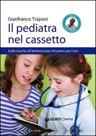 Il pediatra nel cassetto. Dalla nascita all'adolescenza: istruzioni per l'uso - Librerie.coop Il pediatra nel cassetto. Dalla nascita all'adolescenza: istruzioni per l'uso - Librerie.coop