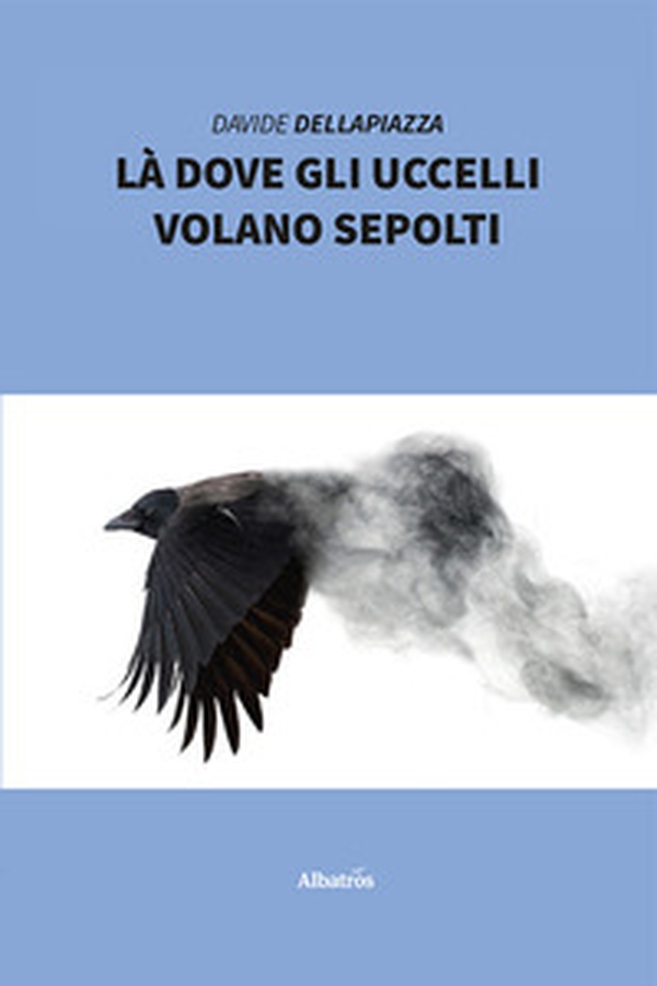 Là dove gli uccelli volano sepolti - Librerie.coop Là dove gli uccelli volano sepolti - Librerie.coop