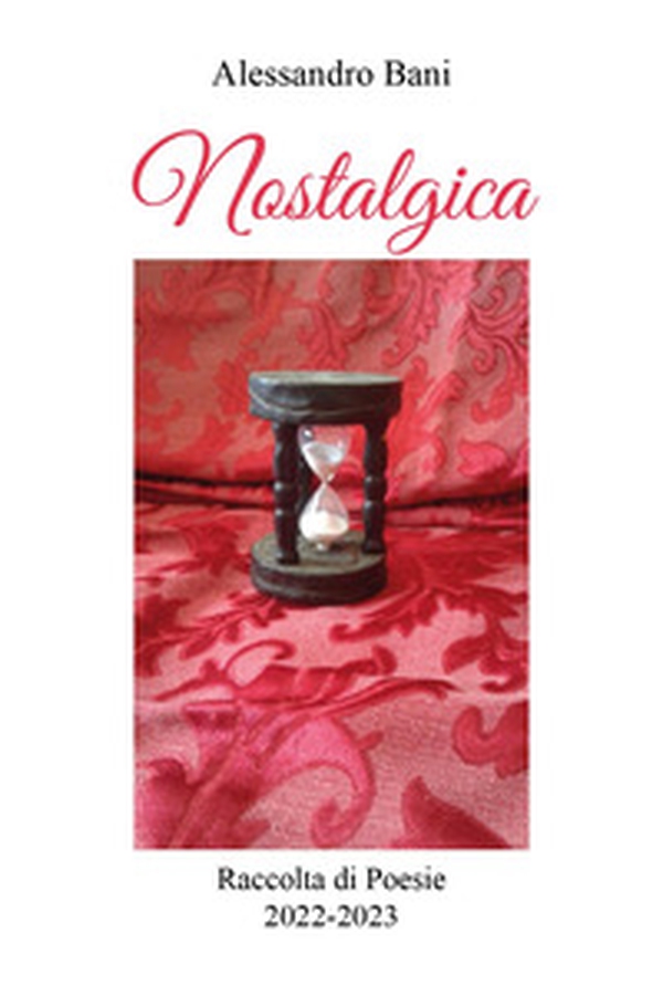 Nostalgica. Raccolta di poesie 2022-2023 - Librerie.coop Nostalgica. Raccolta di poesie 2022-2023 - Librerie.coop