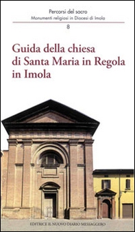 Guida della Chiesa di Santa Maria in regola in Imola. Monumenti religiosi in diocesi di Imola - Librerie.coop Guida della Chiesa di Santa Maria in regola in Imola. Monumenti religiosi in diocesi di Imola - Librerie.coop