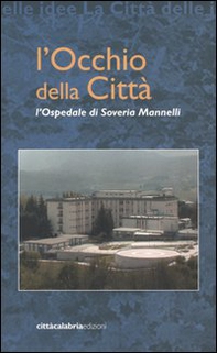 L'occhio della città. L'Ospedale di Soveria Mannelli - Librerie.coop L'occhio della città. L'Ospedale di Soveria Mannelli - Librerie.coop