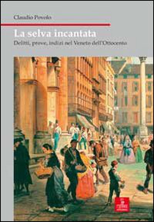 La selva incantata. Delitti, prove, indizi nel Veneto dell'Ottocento - Librerie.coop La selva incantata. Delitti, prove, indizi nel Veneto dell'Ottocento - Librerie.coop