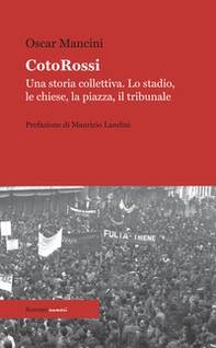 CotoRossi. Una storia collettiva. Lo stadio, le chiese, la piazza, il tribunale - Librerie.coop