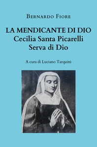 La mendicante di Dio. Cecilia Santa Picarelli, serva di Dio - Librerie.coop