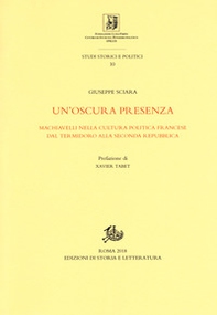 Un'oscura presenza. Machiavelli nella cultura politica francese dal Termidoro alla Seconda Repubblica - Librerie.coop