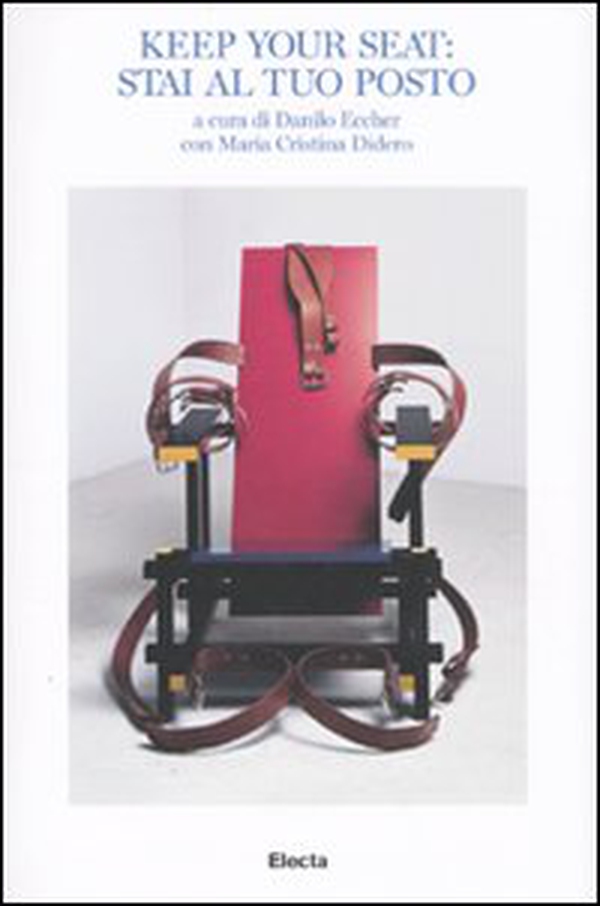 Keep your seat: stai al tuo posto. Catalogo della mostra (Torino, 24 febbraio-23 maggio 2010). Ediz. italiana e inglese - Librerie.coop Keep your seat: stai al tuo posto. Catalogo della mostra (Torino, 24 febbraio-23 maggio 2010). Ediz. italiana e inglese - Librerie.coop
