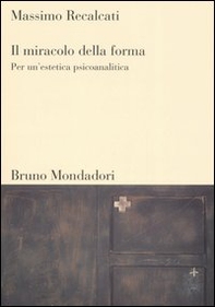 Il miracolo della forma. Per un'estetica psicoanalitica - Librerie.coop