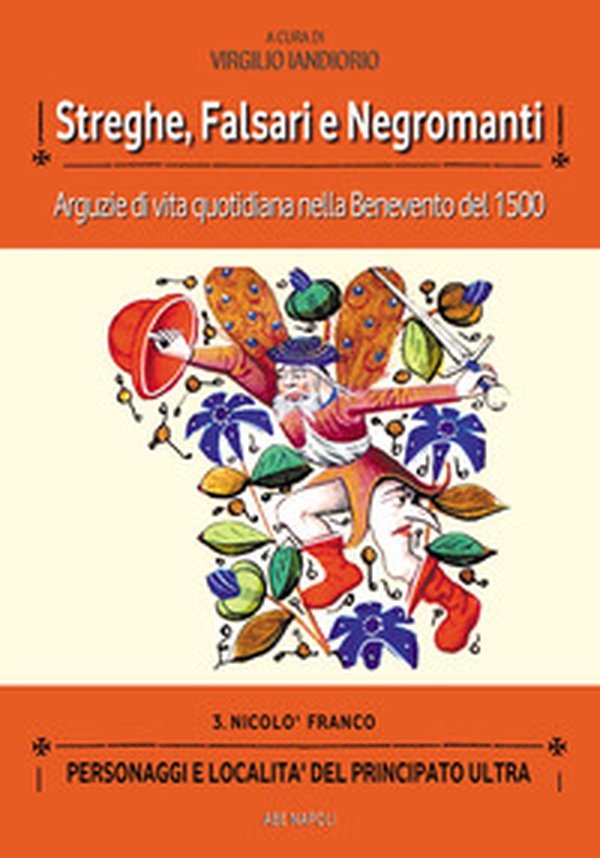 Streghe, falsani e negromanti. Arguzie di vita quotidiana nella Benevento del 1500 - Librerie.coop