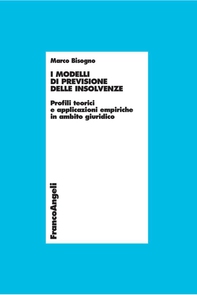 I modelli di previsione delle insolvenze. Profili teorici e applicazioni empiriche in ambito giuridico - Librerie.coop I modelli di previsione delle insolvenze. Profili teorici e applicazioni empiriche in ambito giuridico - Librerie.coop