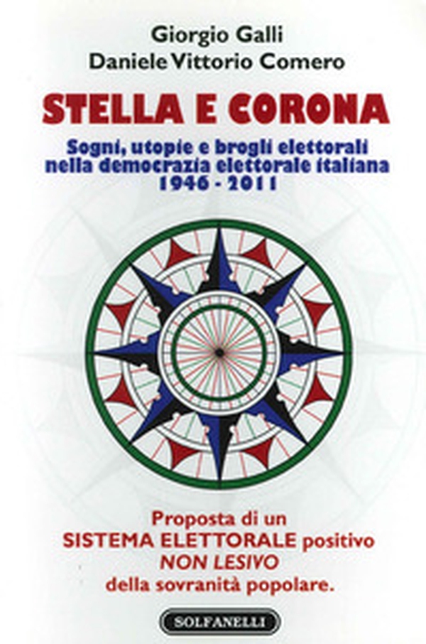Stella e corona. Sogni, utopie e brogli elettorali nella democrazia elettorale italiana (1946-2011) - Librerie.coop Stella e corona. Sogni, utopie e brogli elettorali nella democrazia elettorale italiana (1946-2011) - Librerie.coop