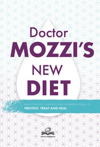 Doctor's Mozzi new diet. New content, insight and interpretations to prevent, treat and heal - Librerie.coop