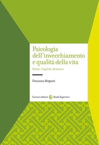 Psicologia dell'invecchiamento e qualità della vita. Salute, fragilità, demenze - Librerie.coop
