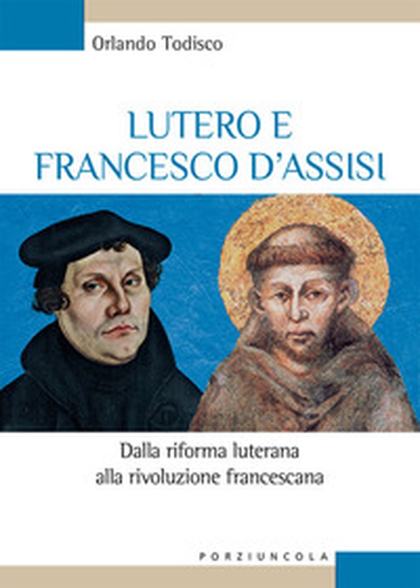 Lutero e Francesco d'Assisi. Dalla riforma luterana alla rivoluzione francescana - Librerie.coop Lutero e Francesco d'Assisi. Dalla riforma luterana alla rivoluzione francescana - Librerie.coop