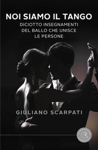 Noi siamo il tango. Diciotto insegnamenti del ballo che unisce le persone - Librerie.coop