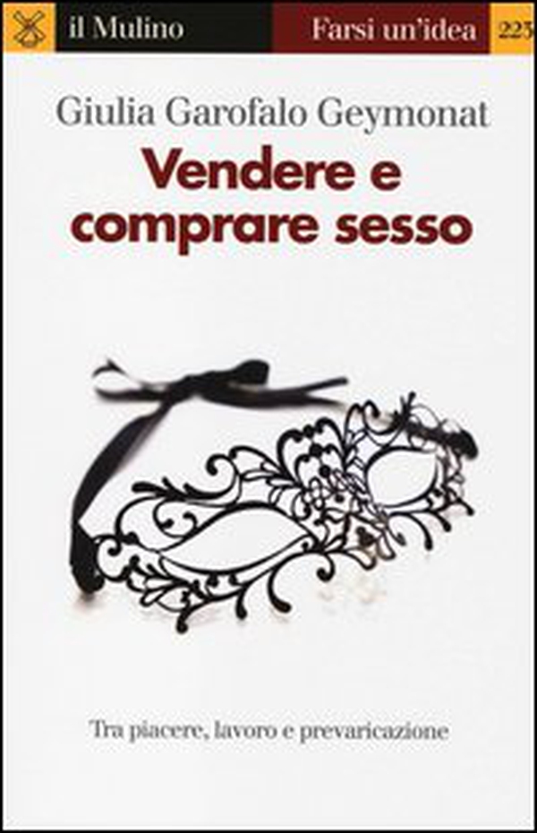 Vendere e comprare sesso. Tra piacere, lavoro e prevaricazione - Librerie.coop Vendere e comprare sesso. Tra piacere, lavoro e prevaricazione - Librerie.coop