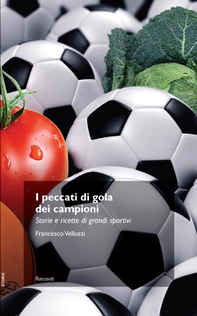 I peccati di gola dei campioni. Storie e ricette di grandi sportivi - Librerie.coop