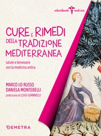 Cure e rimedi della tradizione mediterranea. Salute e benessere con la medicina antica - Librerie.coop