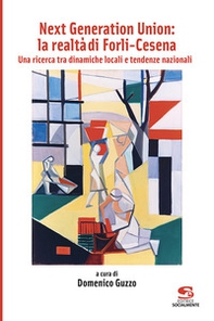 Next Generation Union: la realtà di Forlì-Cesena. Una ricerca tra dinamiche locali e tendenze nazionali - Librerie.coop