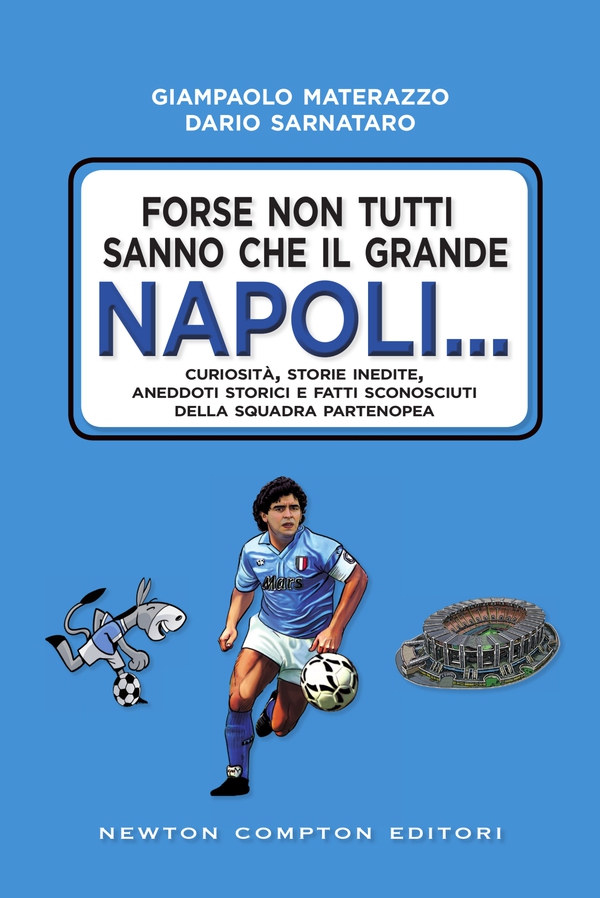 Forse non tutti sanno che il grande Napoli... - Librerie.coop Forse non tutti sanno che il grande Napoli... - Librerie.coop