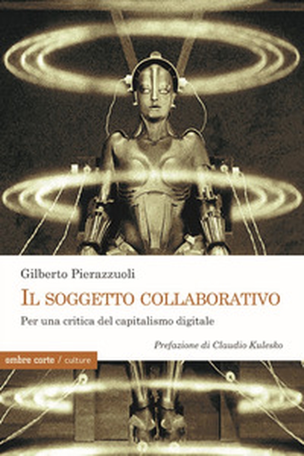 Il soggetto collaborativo. Per una critica del capitalismo digitale - Librerie.coop Il soggetto collaborativo. Per una critica del capitalismo digitale - Librerie.coop