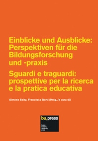 Einblicke und Ausblicke: Perspektiven für die Bildungsforschung und -praxis-Sguardi e traguardi: prospettive per la ricerca e la pratica educativa - Librerie.coop