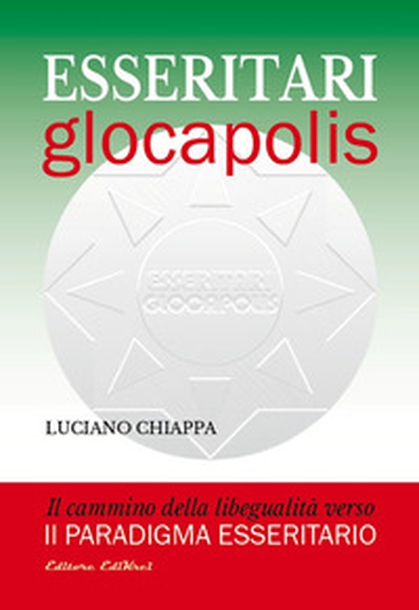 Esseritari glocapolis. Il cammino della libegualità verso il paradigma esseritario - Librerie.coop Esseritari glocapolis. Il cammino della libegualità verso il paradigma esseritario - Librerie.coop