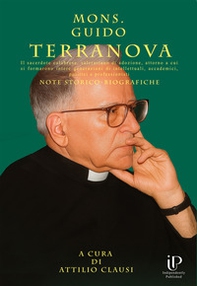 Mons. Guido Terranova. Il sacerdote calabrese, salernitano di adozione, attorno a cui si formarono intere generazioni di intellettuali, accademici, politici e professionisti - Librerie.coop Mons. Guido Terranova. Il sacerdote calabrese, salernitano di adozione, attorno a cui si formarono intere generazioni di intellettuali, accademici, politici e professionisti - Librerie.coop
