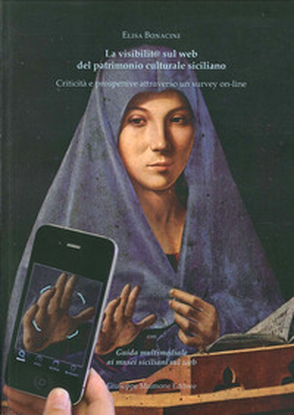 La visibilità sul web del patrimonio culturale siciliano. Criticità e prospettive attraverso un survey on line. Con «guida multimediale ai siti siciliani sul web» - Librerie.coop La visibilità sul web del patrimonio culturale siciliano. Criticità e prospettive attraverso un survey on line. Con «guida multimediale ai siti siciliani sul web» - Librerie.coop