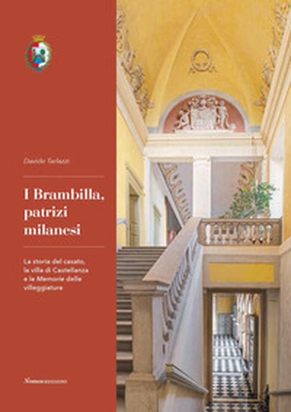 I Brambilla, patrizi milanesi. La storia del casato, la villa di Castellanza e le Memorie delle villeggiature - Librerie.coop I Brambilla, patrizi milanesi. La storia del casato, la villa di Castellanza e le Memorie delle villeggiature - Librerie.coop