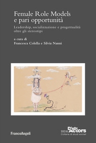 Female Role Models e pari opportunità. Leadership, socializzazione e progettualità oltre gli stereotipi - Librerie.coop