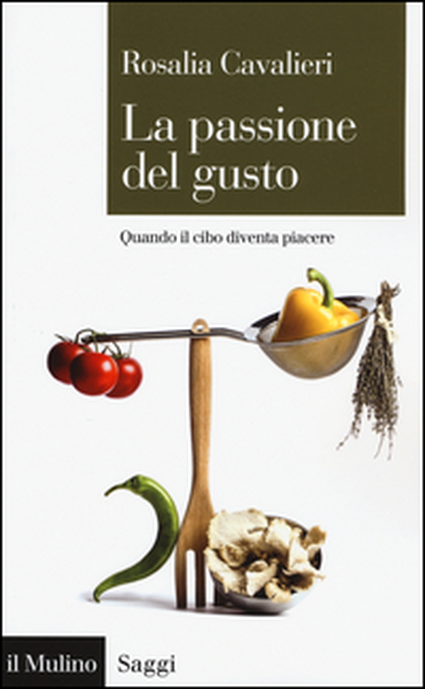 La passione del gusto. Quando il cibo diventa piacere - Librerie.coop La passione del gusto. Quando il cibo diventa piacere - Librerie.coop