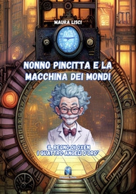 Il regno di Oxen. I quattro angeli d'oro. Nonno Pincitta e la macchina dei mondi - Librerie.coop