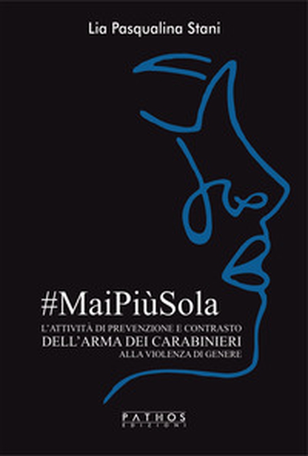 #MaiPiùSola. L'attività di prevenzione e contrasto dell'arma dei carabinieri alla violenza di genere - Librerie.coop #MaiPiùSola. L'attività di prevenzione e contrasto dell'arma dei carabinieri alla violenza di genere - Librerie.coop
