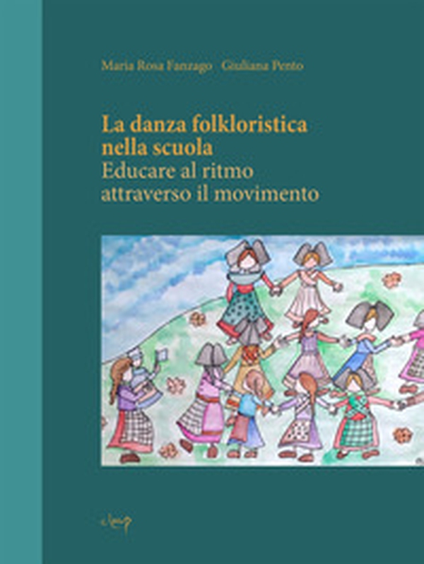 La danza folkloristica nella scuola. Educare al ritmo attraverso il movimento - Librerie.coop La danza folkloristica nella scuola. Educare al ritmo attraverso il movimento - Librerie.coop