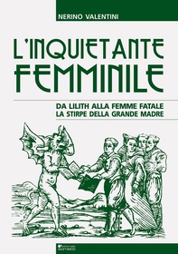 L'inquietante femminile. Da Lilith alla femme fatale, la stirpe della Grande Madre - Librerie.coop