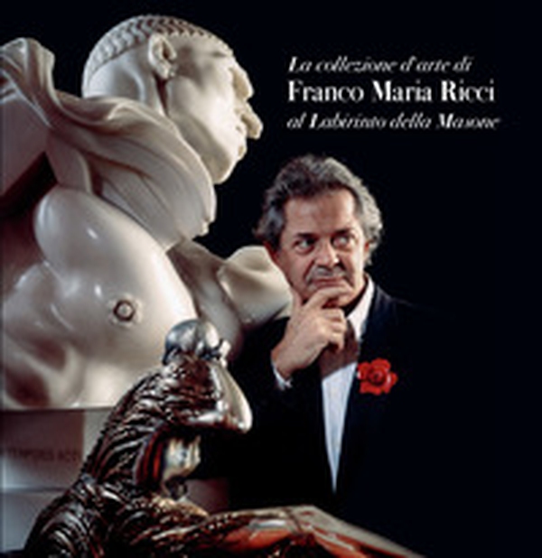 La collezione d'arte di Franco Maria Ricci al Labirinto della Masone - Librerie.coop La collezione d'arte di Franco Maria Ricci al Labirinto della Masone - Librerie.coop