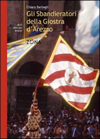 Gli sbandieratori della Giostra d'Arezzo - Librerie.coop Gli sbandieratori della Giostra d'Arezzo - Librerie.coop