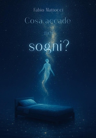 Cosa accade nei sogni? Un viaggio al di là di questa realtà - Librerie.coop