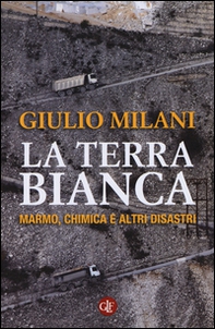 La terra bianca. Marmo, chimica e altri disastri - Librerie.coop