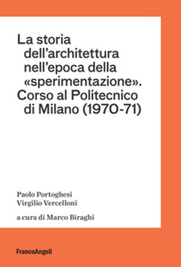La storia dell'architettura nell'epoca della «sperimentazione». Corso al Politecnico di Milano (1970-1971) - Librerie.coop La storia dell'architettura nell'epoca della «sperimentazione». Corso al Politecnico di Milano (1970-1971) - Librerie.coop
