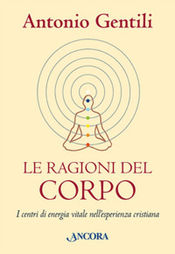 Le ragioni del corpo. I centri di energia vitale nell'esperienza cristiana - Librerie.coop Le ragioni del corpo. I centri di energia vitale nell'esperienza cristiana - Librerie.coop