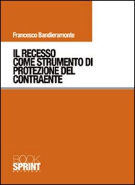Il recesso come strumento di protezione del contraente - Librerie.coop Il recesso come strumento di protezione del contraente - Librerie.coop