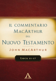 Il commentario MacArthur del Nuovo Testamento. Luca 11-17 - Librerie.coop Il commentario MacArthur del Nuovo Testamento. Luca 11-17 - Librerie.coop