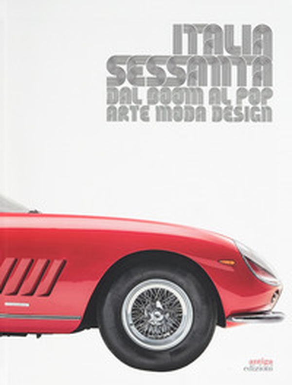Italia sessanta arte, moda e design. Dal boom al pop - Librerie.coop Italia sessanta arte, moda e design. Dal boom al pop - Librerie.coop