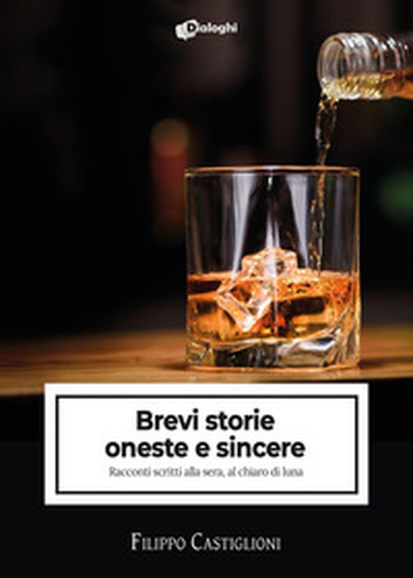 Brevi storie oneste e sincere. Racconti scritti alla sera, al chiaro di luna - Librerie.coop Brevi storie oneste e sincere. Racconti scritti alla sera, al chiaro di luna - Librerie.coop