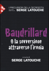 Baudrillard. O la sovversione attraverso l'ironia - Librerie.coop
