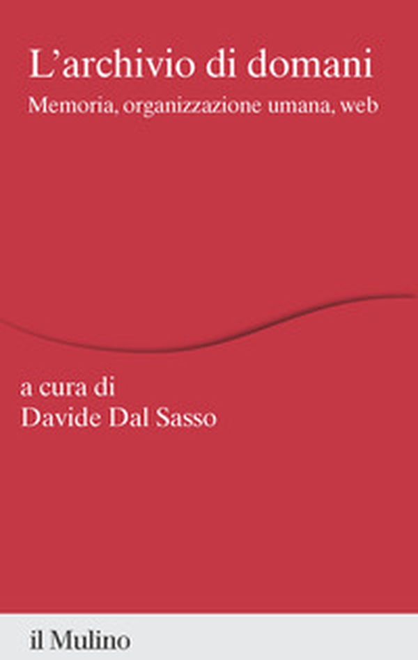 L'archivio di domani. Memoria, organizzazione umana, web - Librerie.coop L'archivio di domani. Memoria, organizzazione umana, web - Librerie.coop