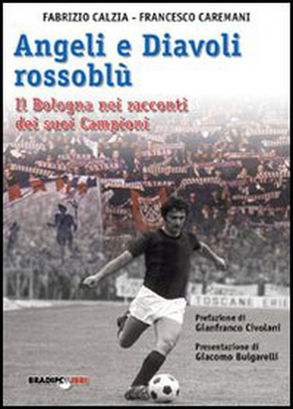 Angeli e diavoli rossoblù. Il Bologna nei racconti dei suoi campioni - Librerie.coop Angeli e diavoli rossoblù. Il Bologna nei racconti dei suoi campioni - Librerie.coop